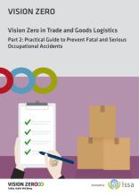 Vision Zero in Trade and Goods Logistics. Part 2: Practical Guide to Prevent Fatal and Serious Occupational Accidents